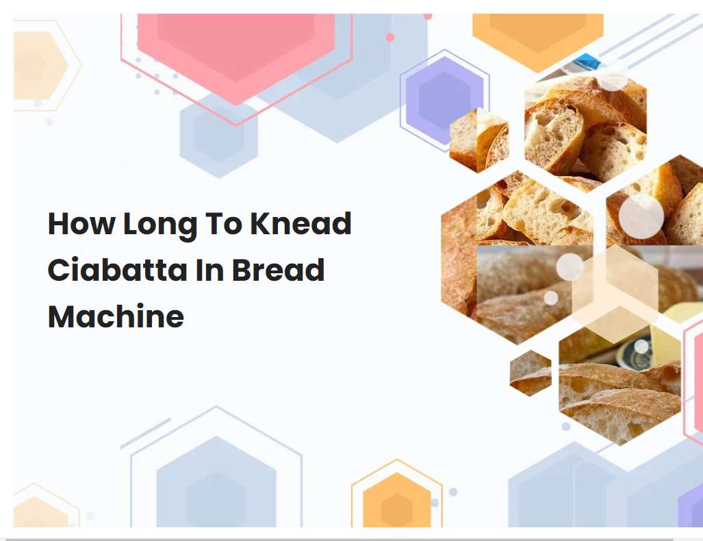 How Long To Knead Ciabatta In Bread Machine