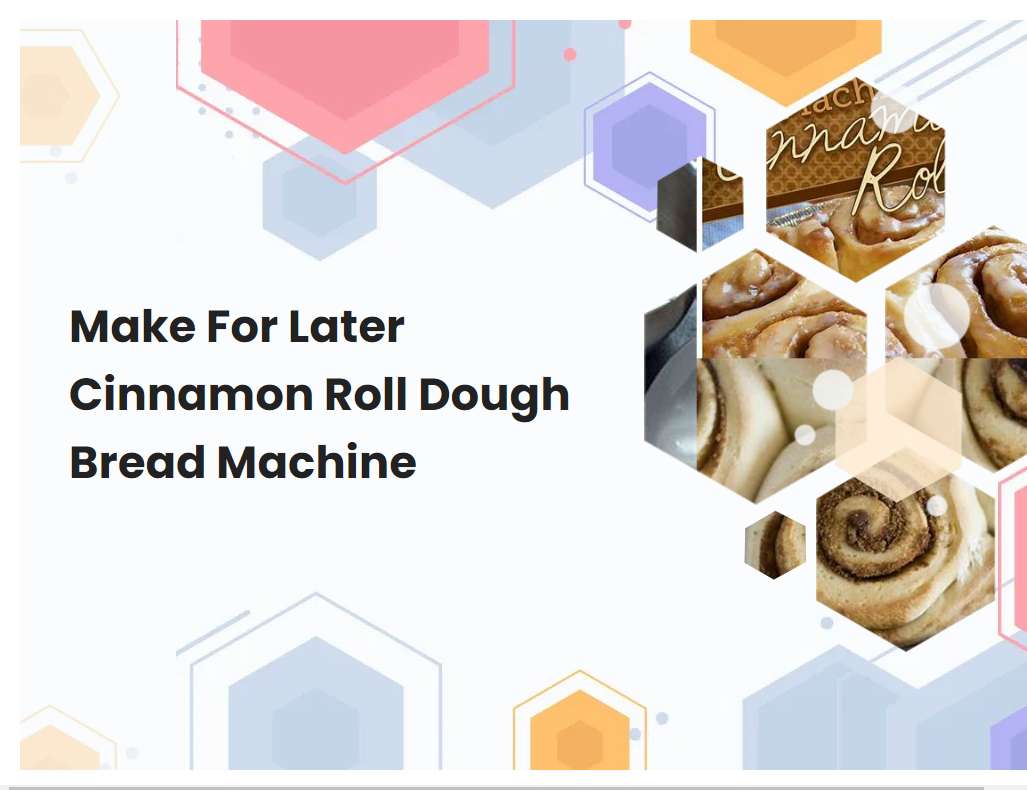 Make For Later Cinnamon Roll Dough Bread Machine