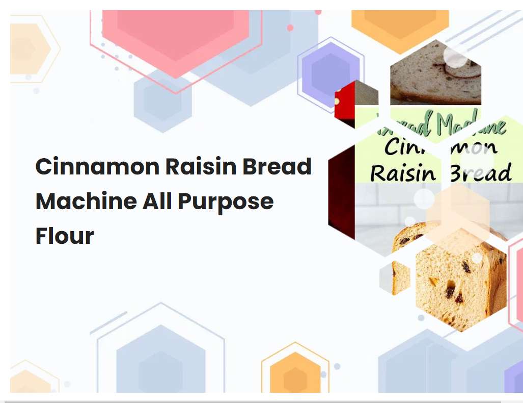 Cinnamon Raisin Bread Machine All Purpose Flour