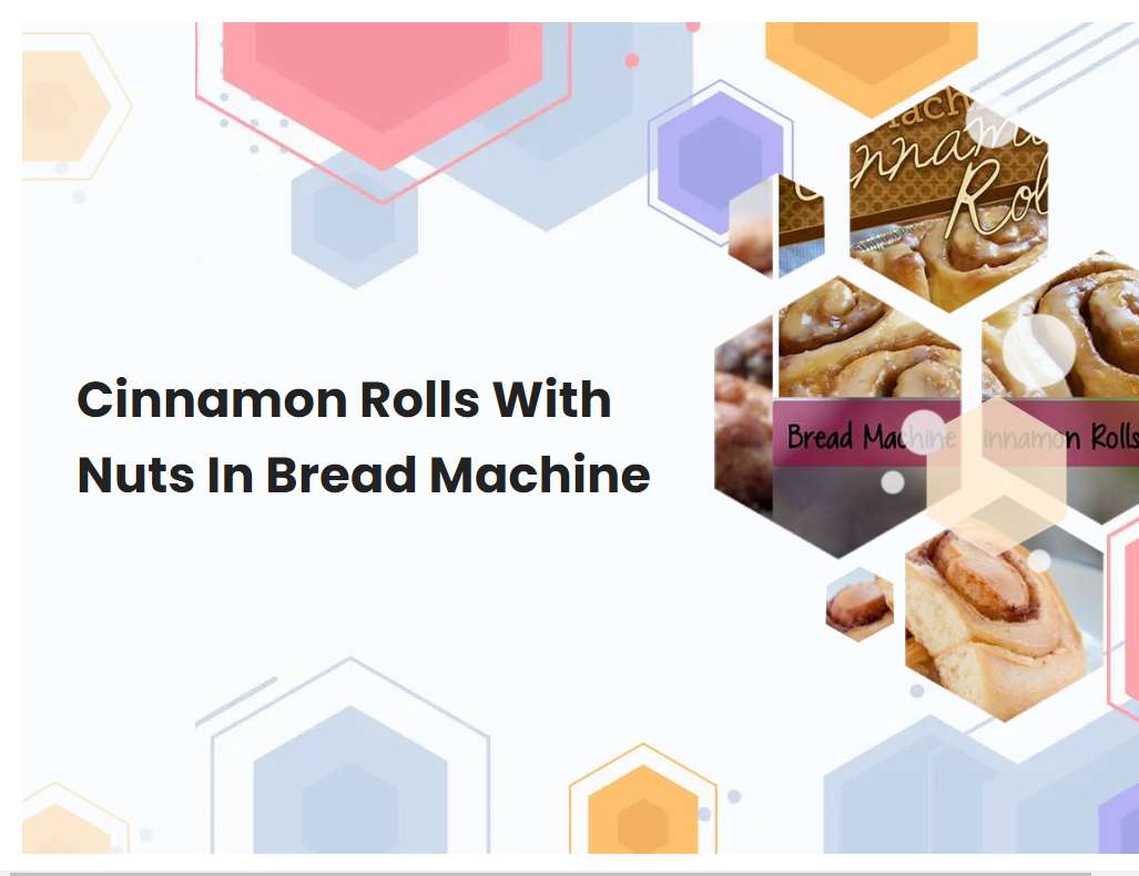 Cinnamon Rolls With Nuts In Bread Machine