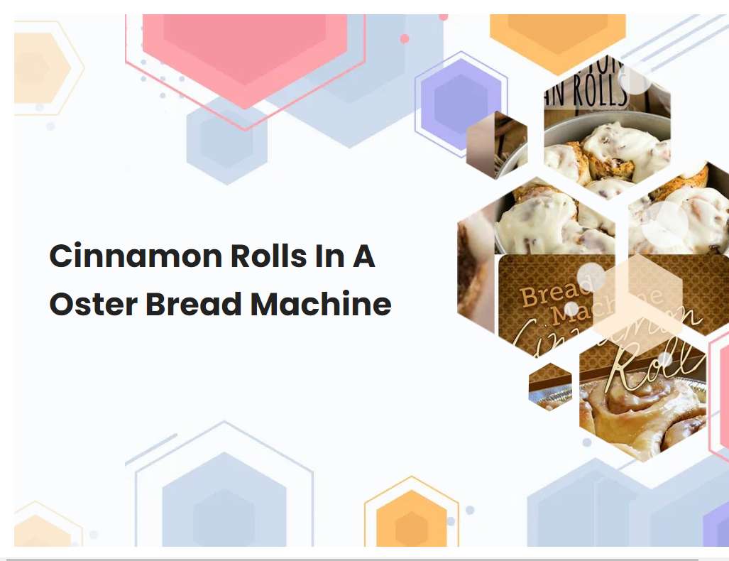 Cinnamon Rolls In A Oster Bread Machine