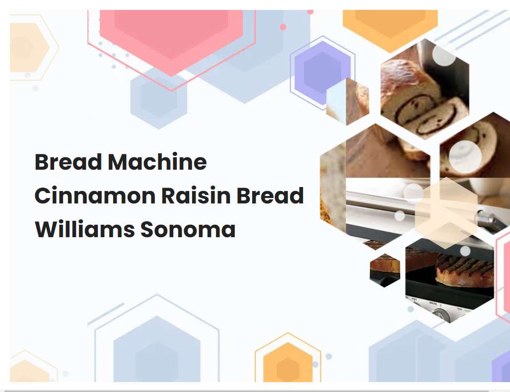 Bread Machine Cinnamon Raisin Bread Williams Sonoma