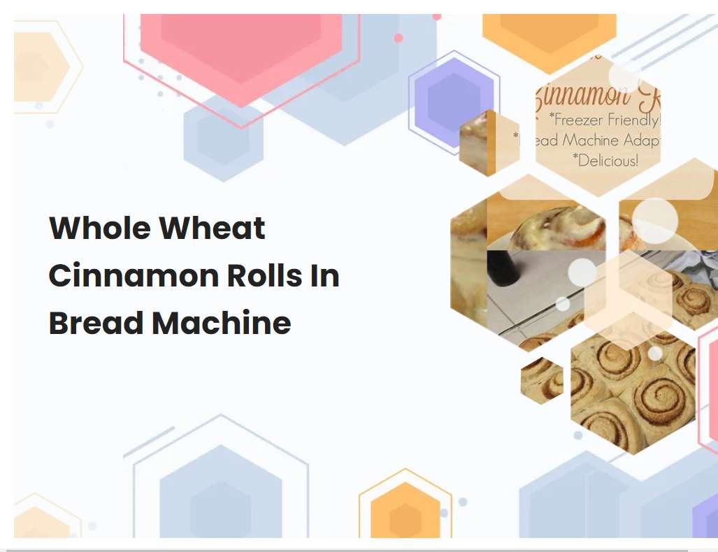 Whole Wheat Cinnamon Rolls In Bread Machine