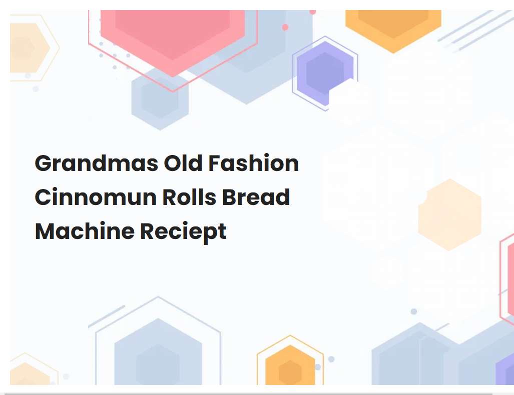 Grandmas Old Fashion Cinnomun Rolls Bread Machine Reciept