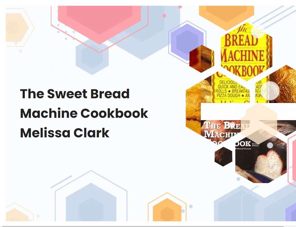 The Sweet Bread Machine Cookbook Melissa Clark
