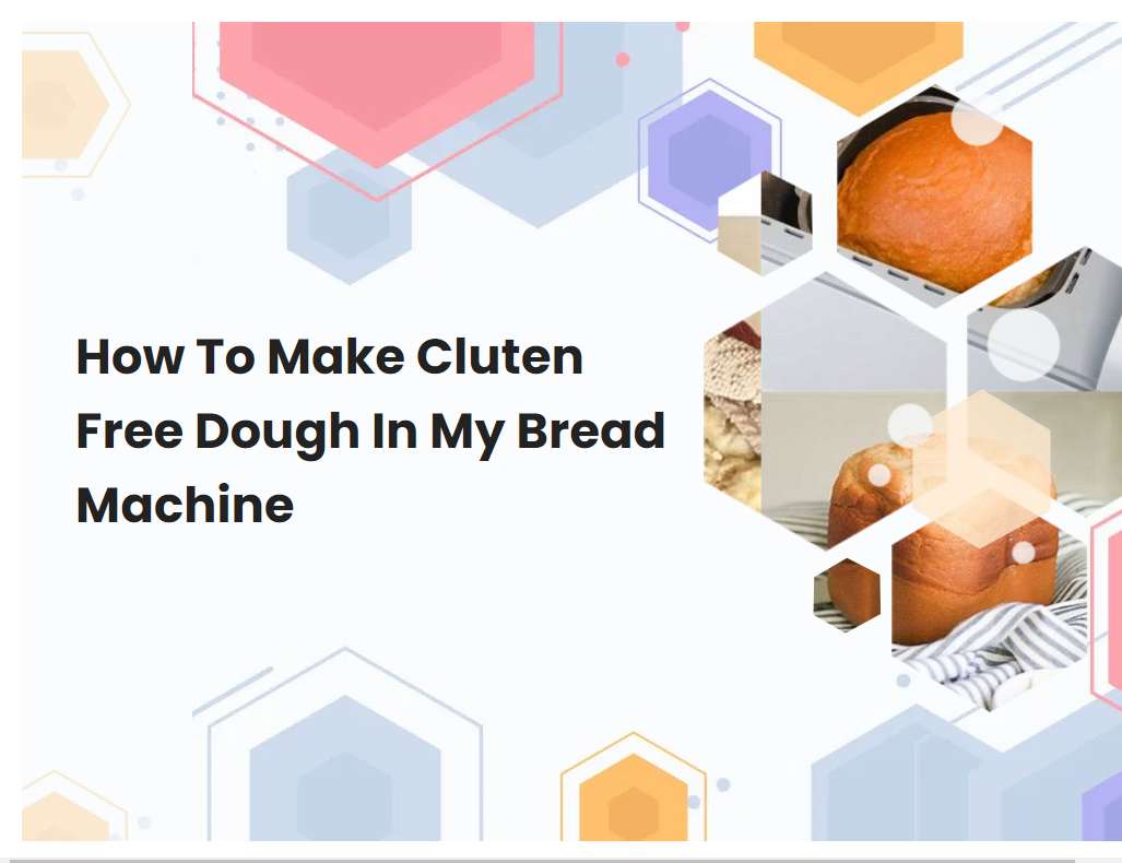 How To Make Cluten Free Dough In My Bread Machine