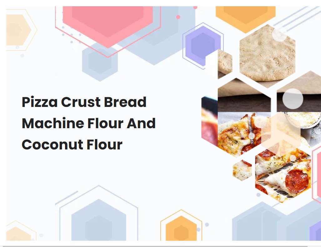 Pizza Crust Bread Machine Flour And Coconut Flour