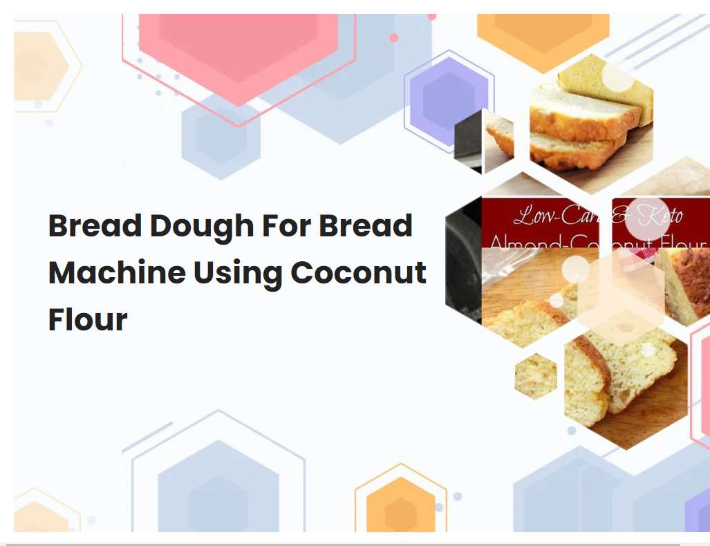 Bread Dough For Bread Machine Using Coconut Flour