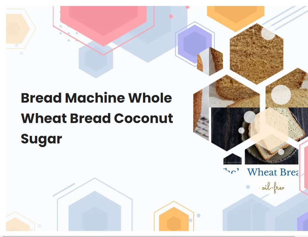 Bread Machine Whole Wheat Bread Coconut Sugar