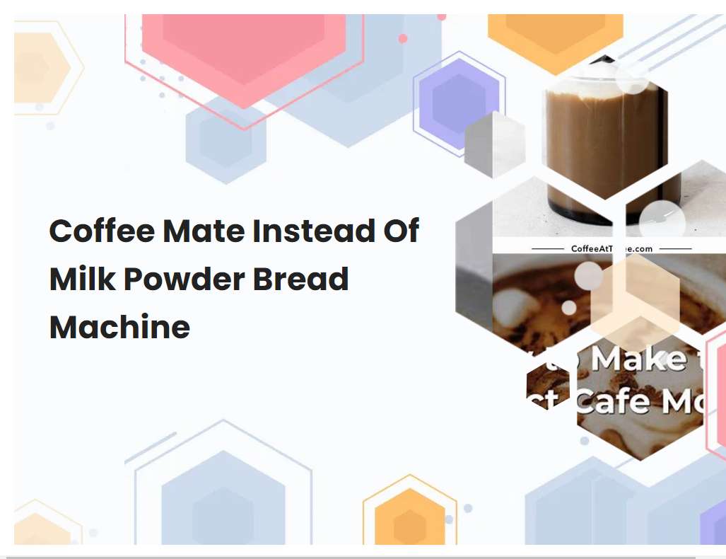 Coffee Mate Instead Of Milk Powder Bread Machine