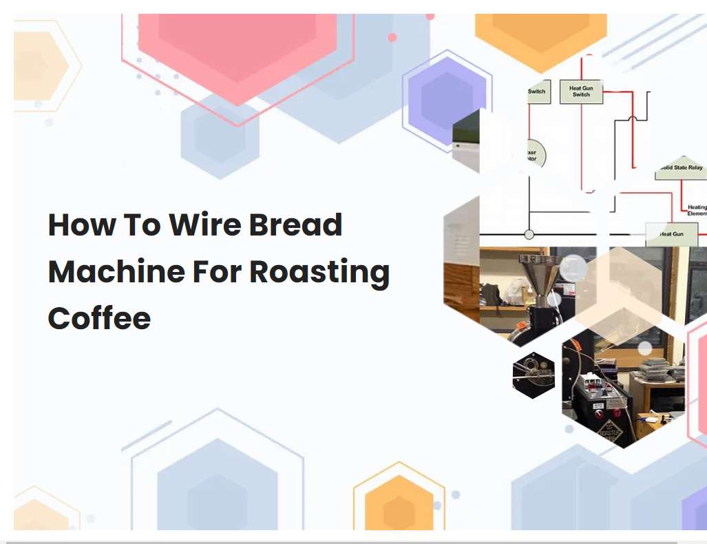 How To Wire Bread Machine For Roasting Coffee