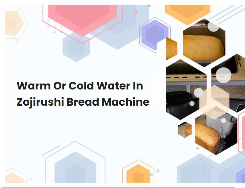 Warm Or Cold Water In Zojirushi Bread Machine