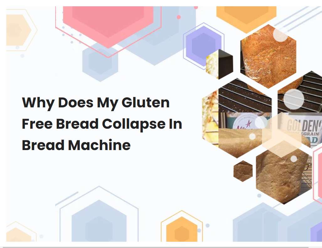 Why Does My Gluten Free Bread Collapse In Bread Machine