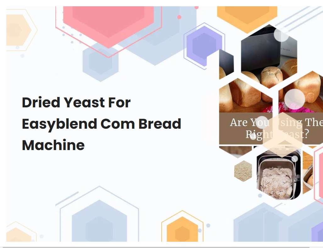 Dried Yeast For Easyblend Com Bread Machine