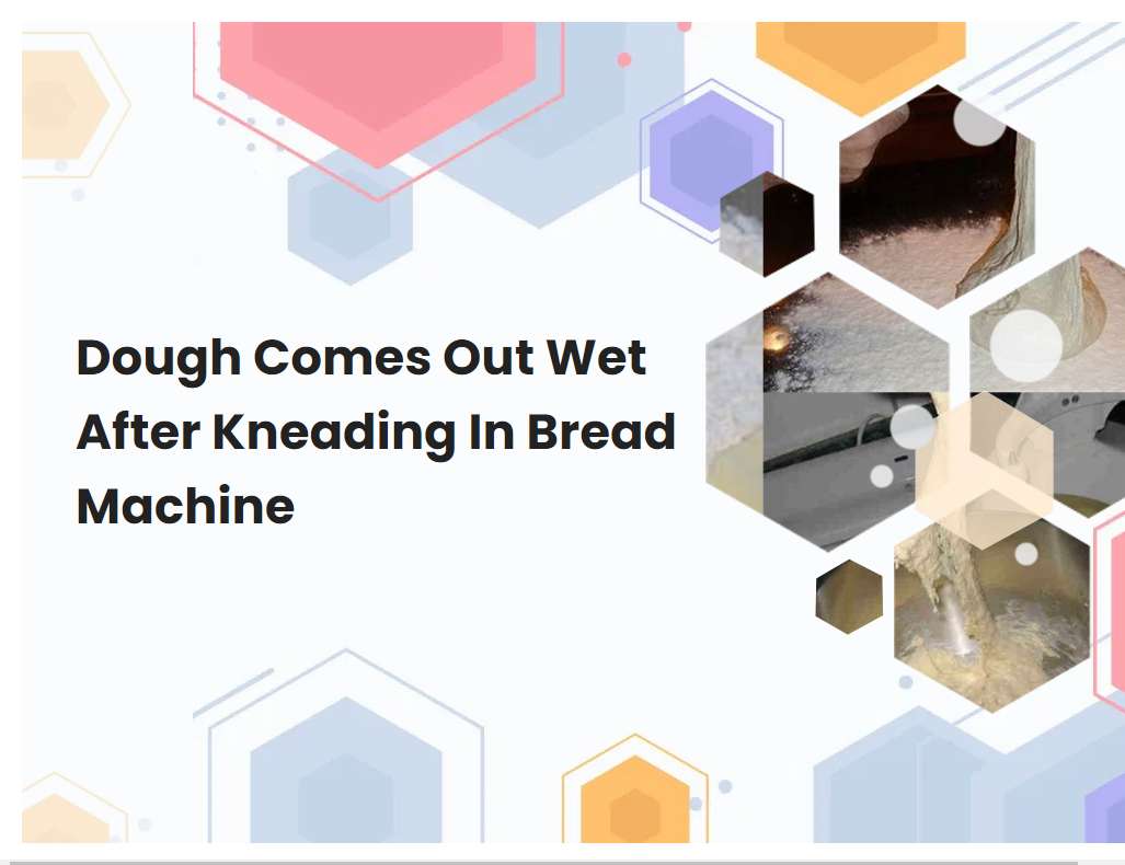 Dough Comes Out Wet After Kneading In Bread Machine