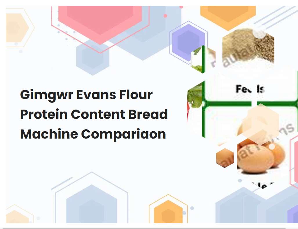 Gimgwr Evans Flour Protein Content Bread Machine Compariaon