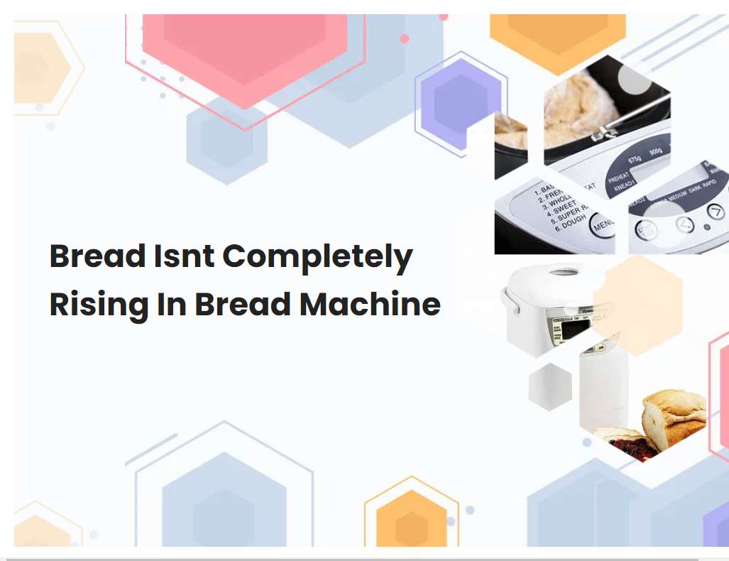 Bread Isnt Completely Rising In Bread Machine