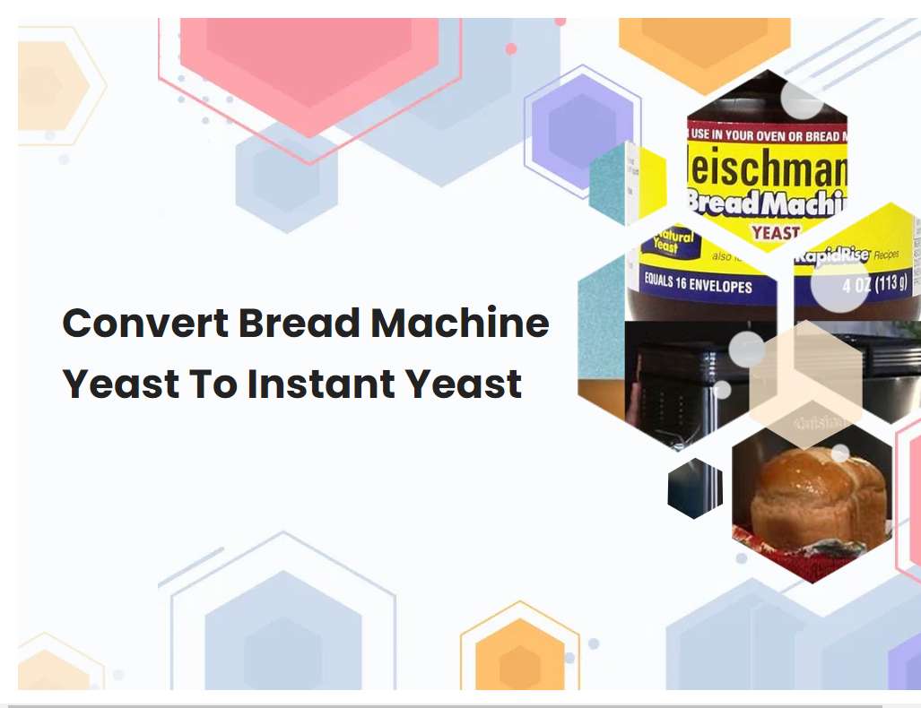 Convert Bread Machine Yeast To Instant Yeast