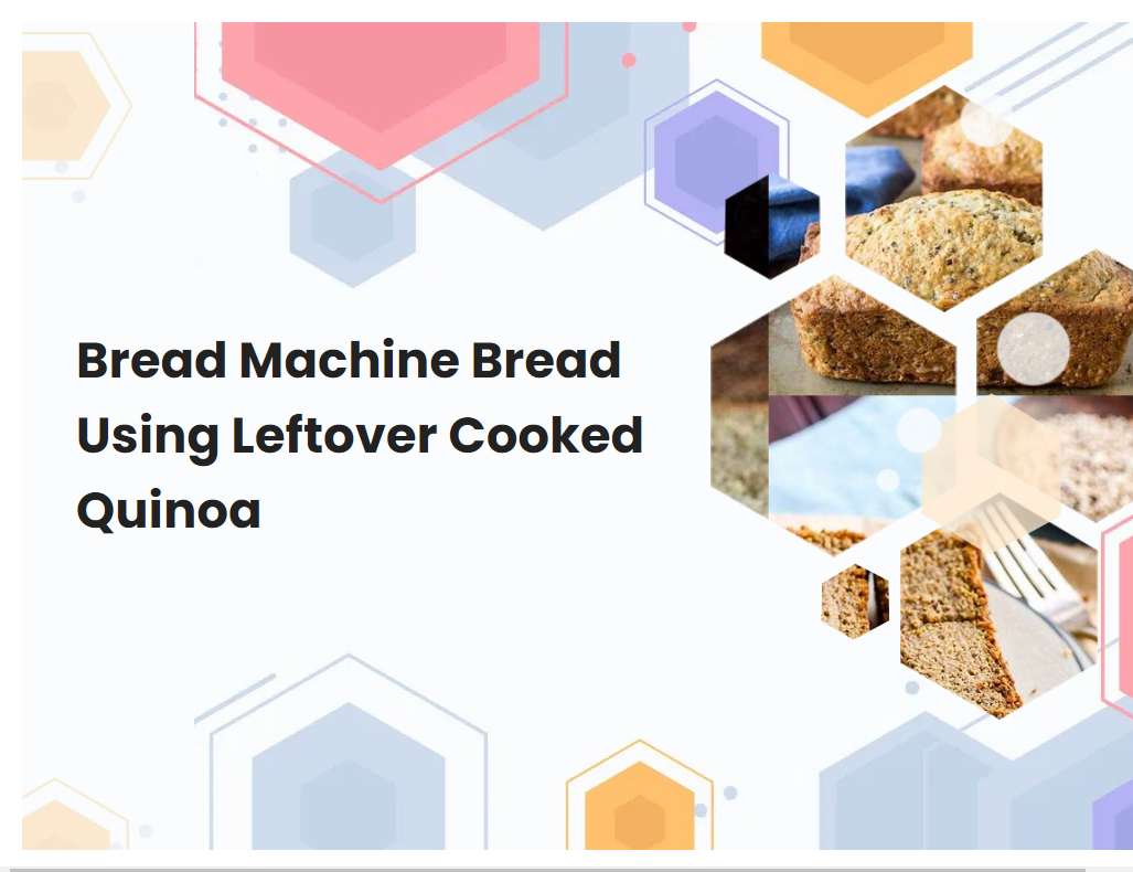 Bread Machine Bread Using Leftover Cooked Quinoa
