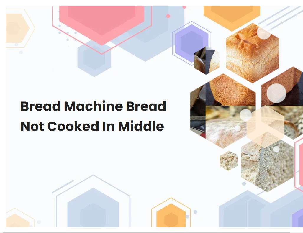 Bread Machine Bread Not Cooked In Middle