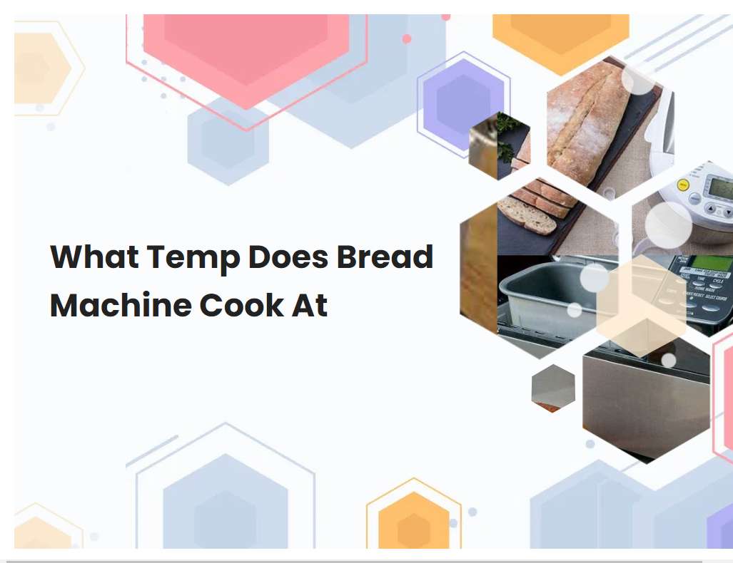 What Temp Does Bread Machine Cook At
