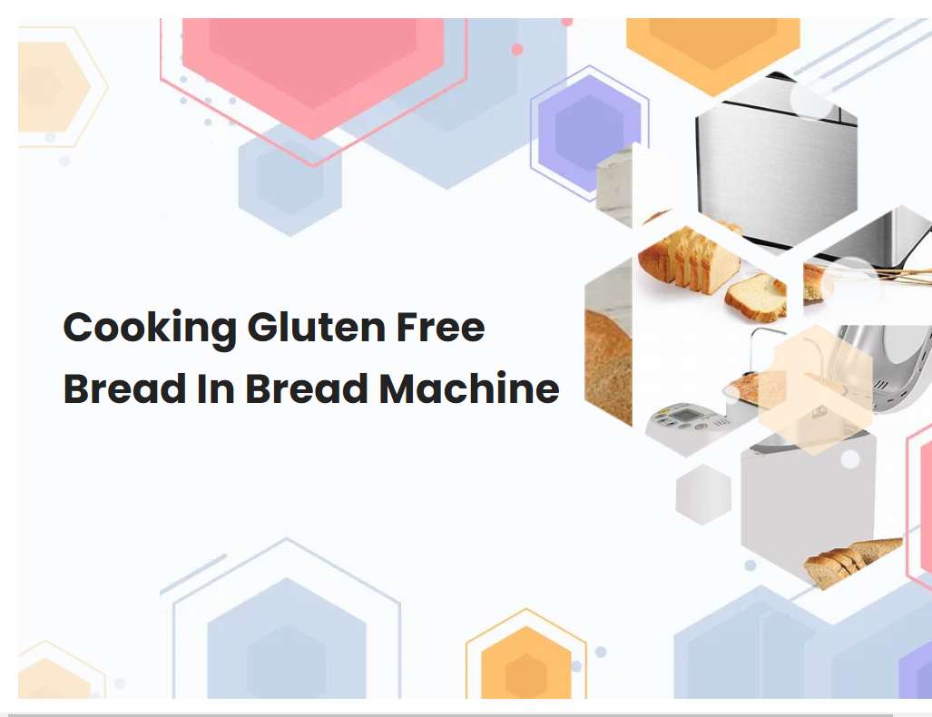 Cooking Gluten Free Bread In Bread Machine