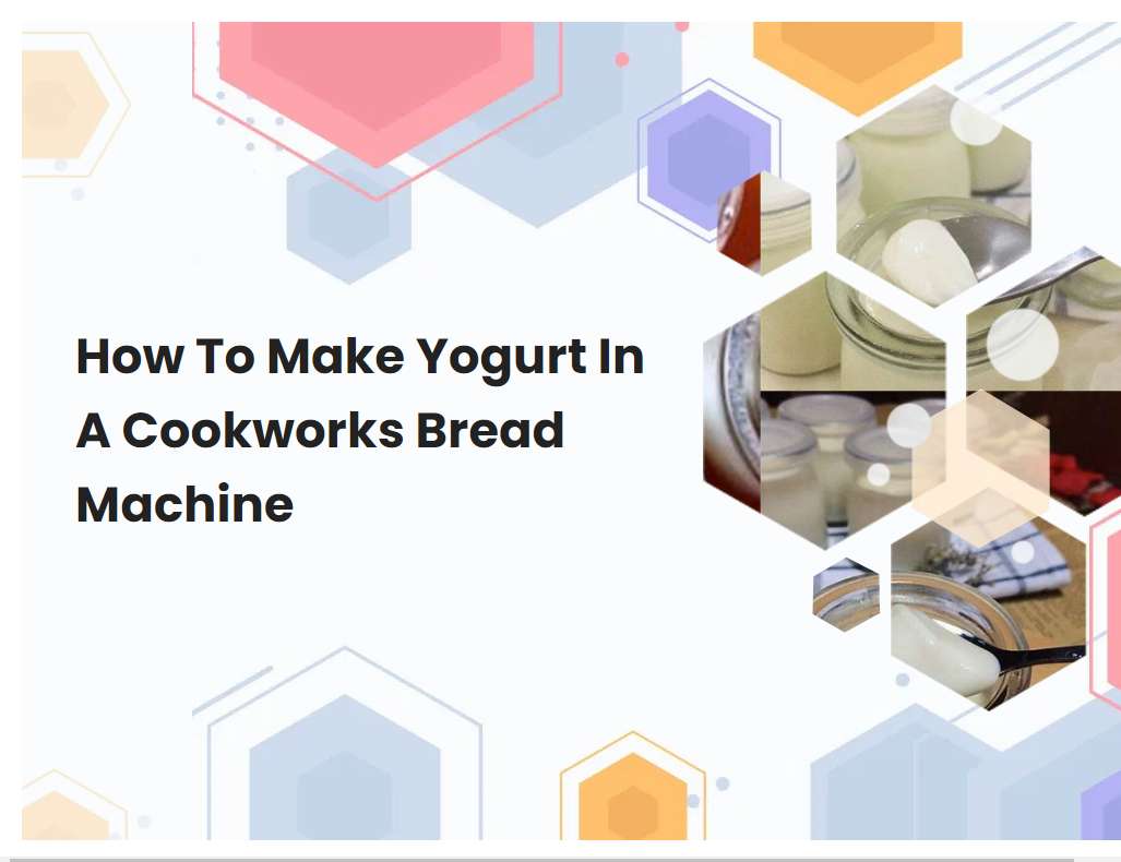 How To Make Yogurt In A Cookworks Bread Machine