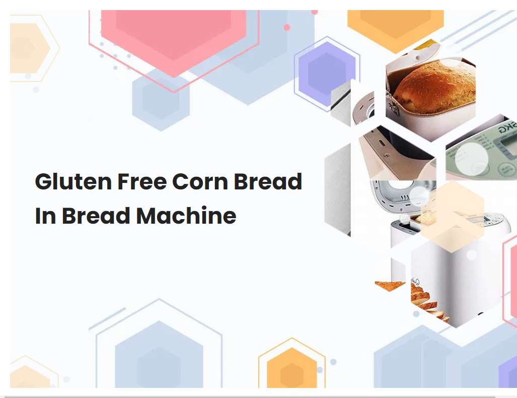 Gluten Free Corn Bread In Bread Machine