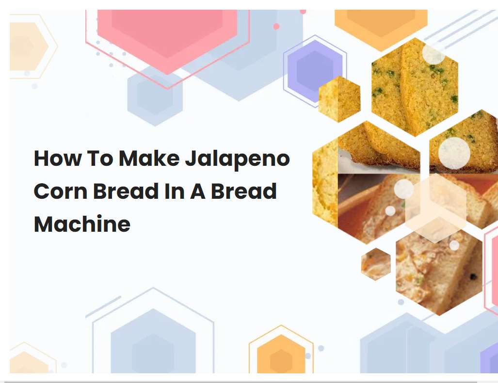 How To Make Jalapeno Corn Bread In A Bread Machine
