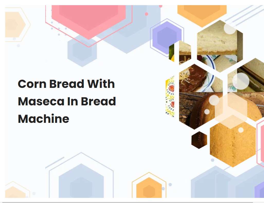 Corn Bread With Maseca In Bread Machine