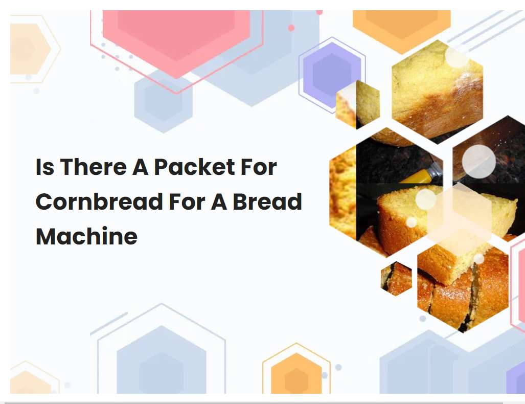 Is There A Packet For Cornbread For A Bread Machine Breadmach