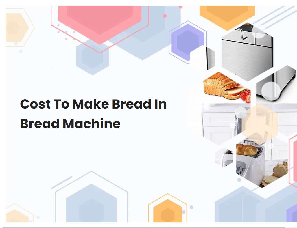 Cost To Make Bread In Bread Machine