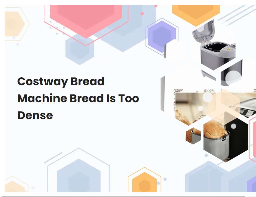 Costway Bread Machine Bread Is Too Dense