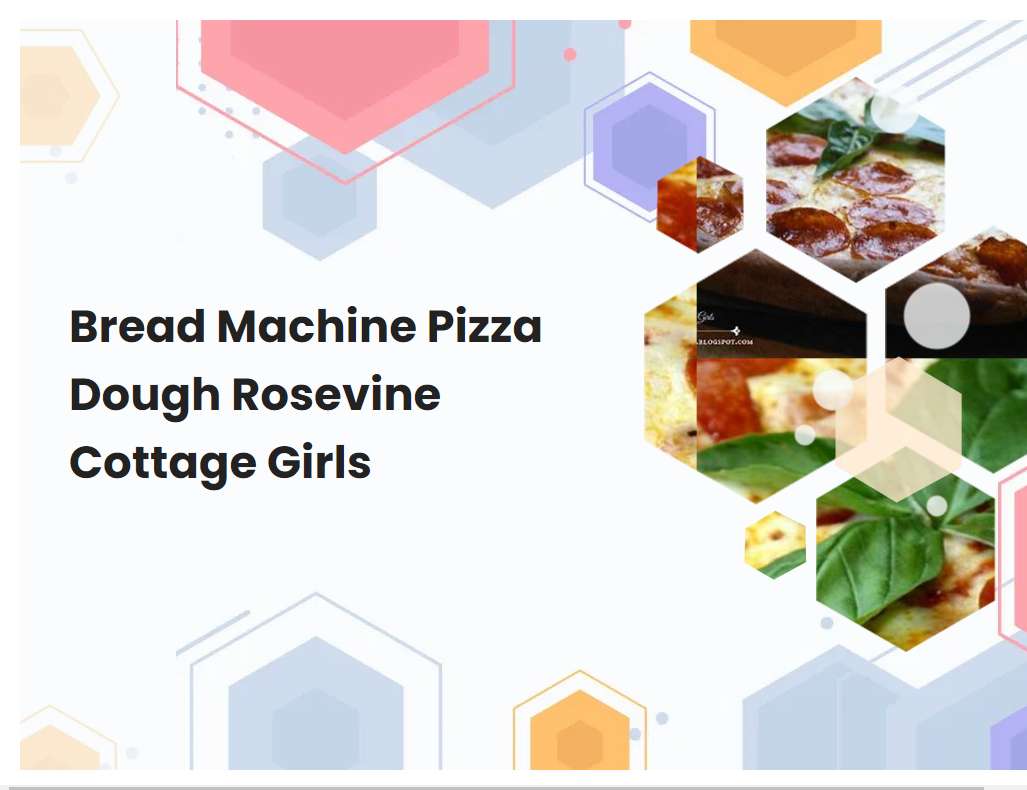 Bread Machine Pizza Dough Rosevine Cottage Girls