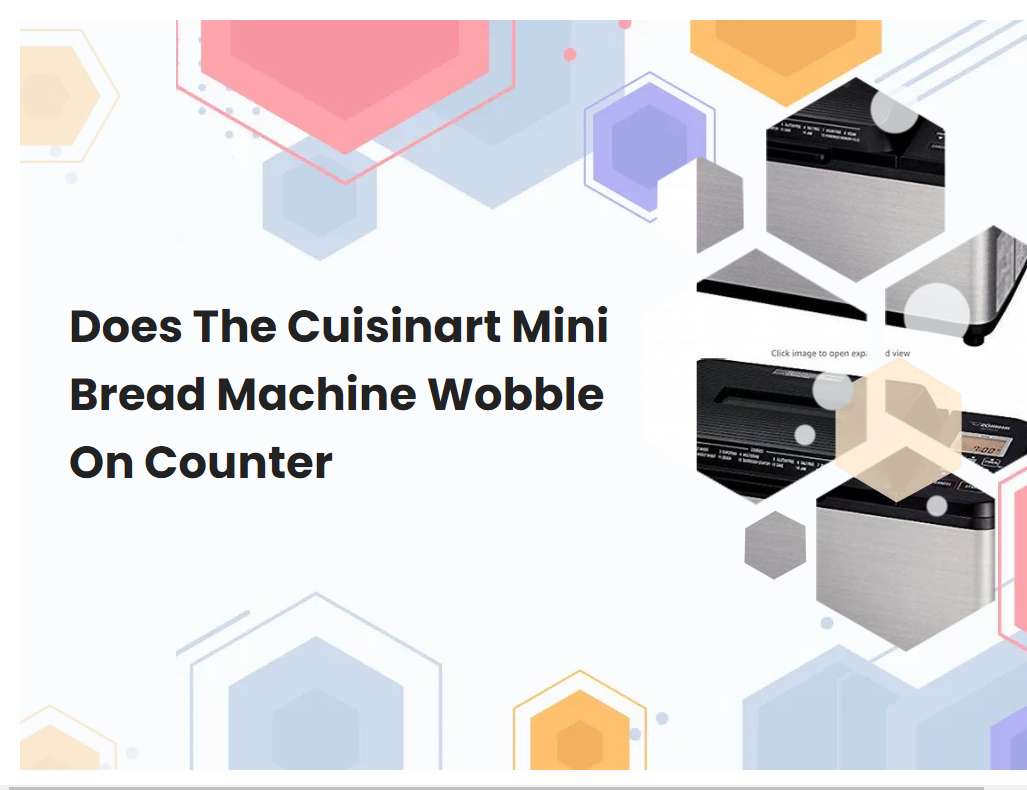 Does The Cuisinart Mini Bread Machine Wobble On Counter