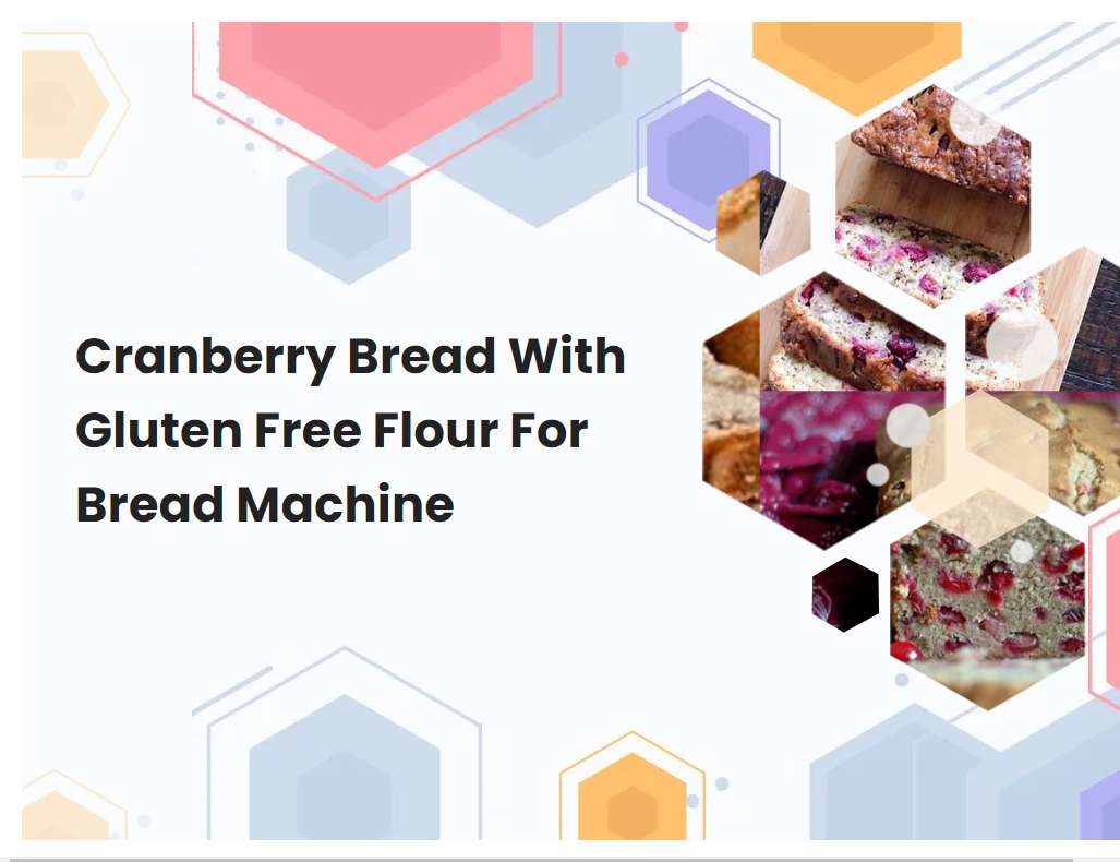 Cranberry Bread With Gluten Free Flour For Bread Machine