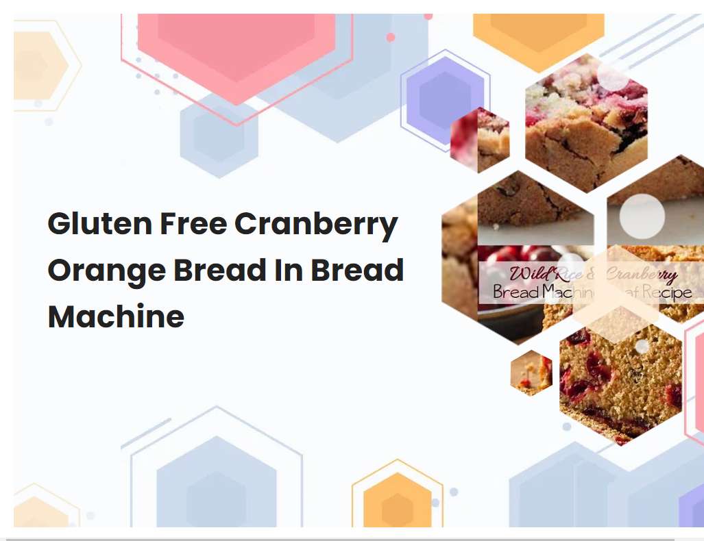 Gluten Free Cranberry Orange Bread In Bread Machine
