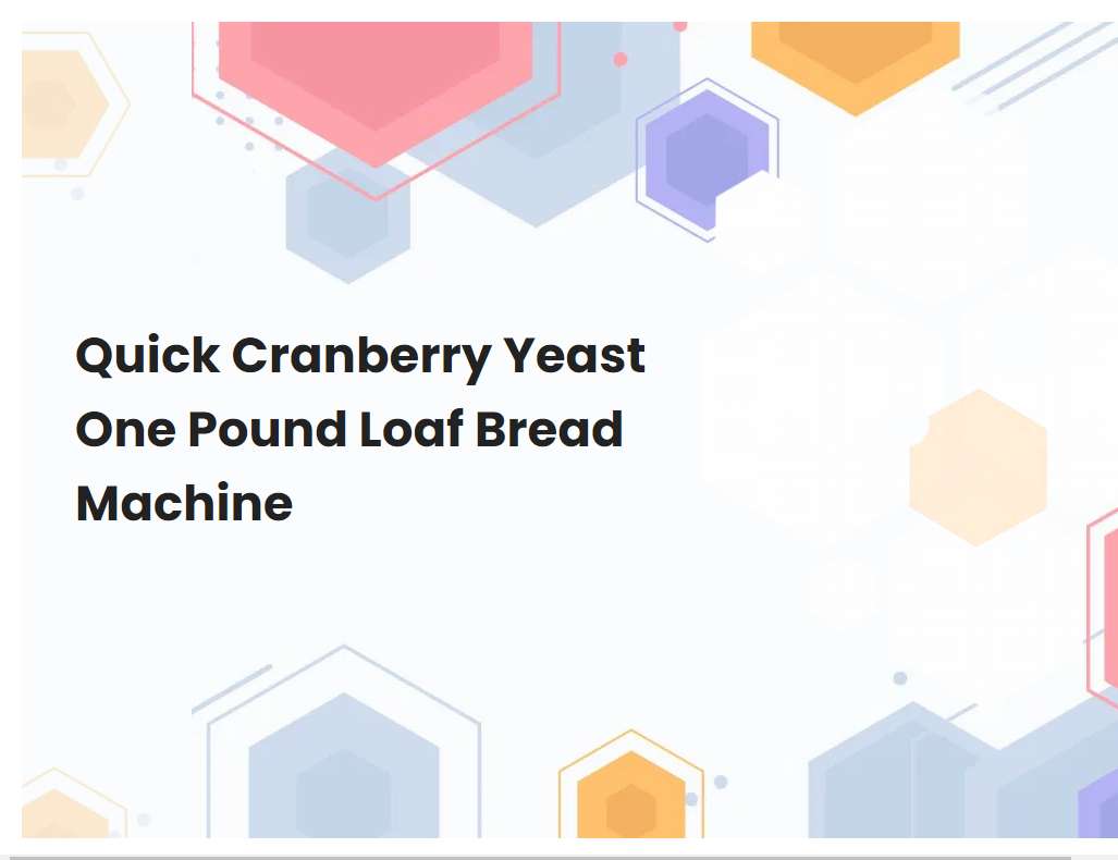 Quick Cranberry Yeast One Pound Loaf Bread Machine