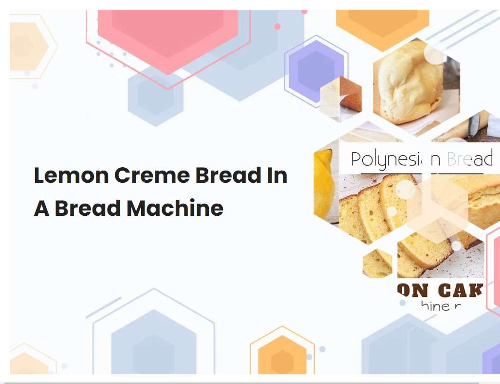 Lemon Creme Bread In A Bread Machine