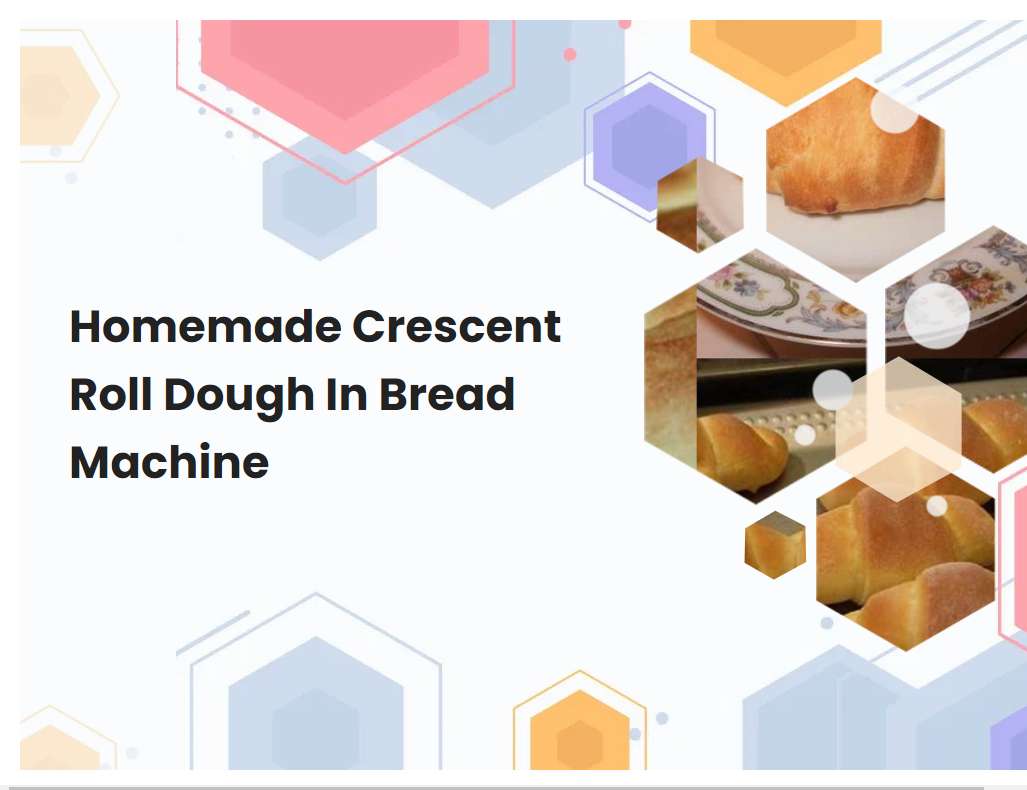 Homemade Crescent Roll Dough In Bread Machine