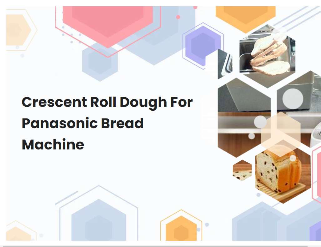 Crescent Roll Dough For Panasonic Bread Machine