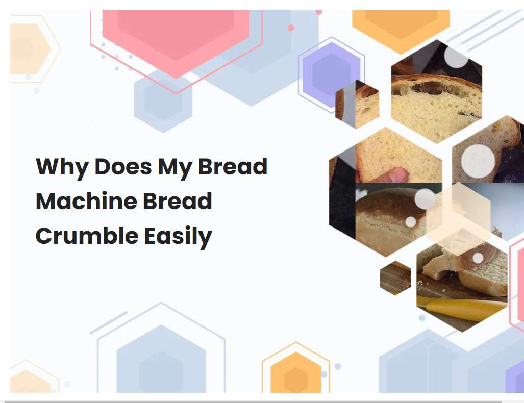 Why Does My Bread Machine Bread Crumble Easily