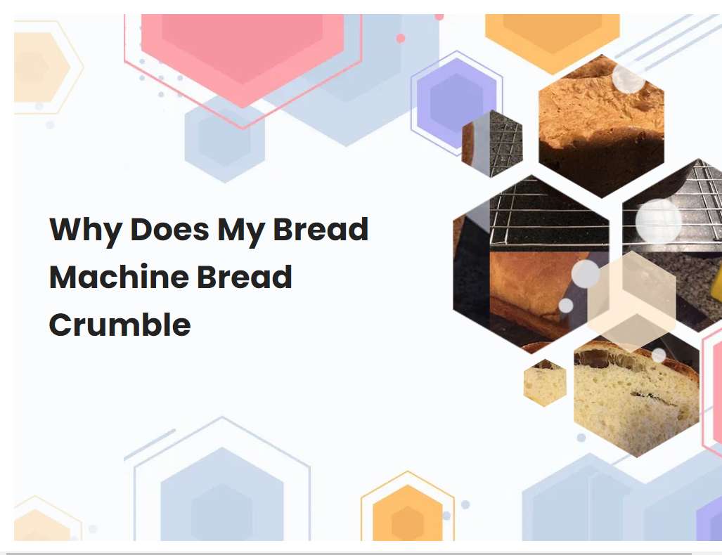 Why Does My Bread Machine Bread Crumble