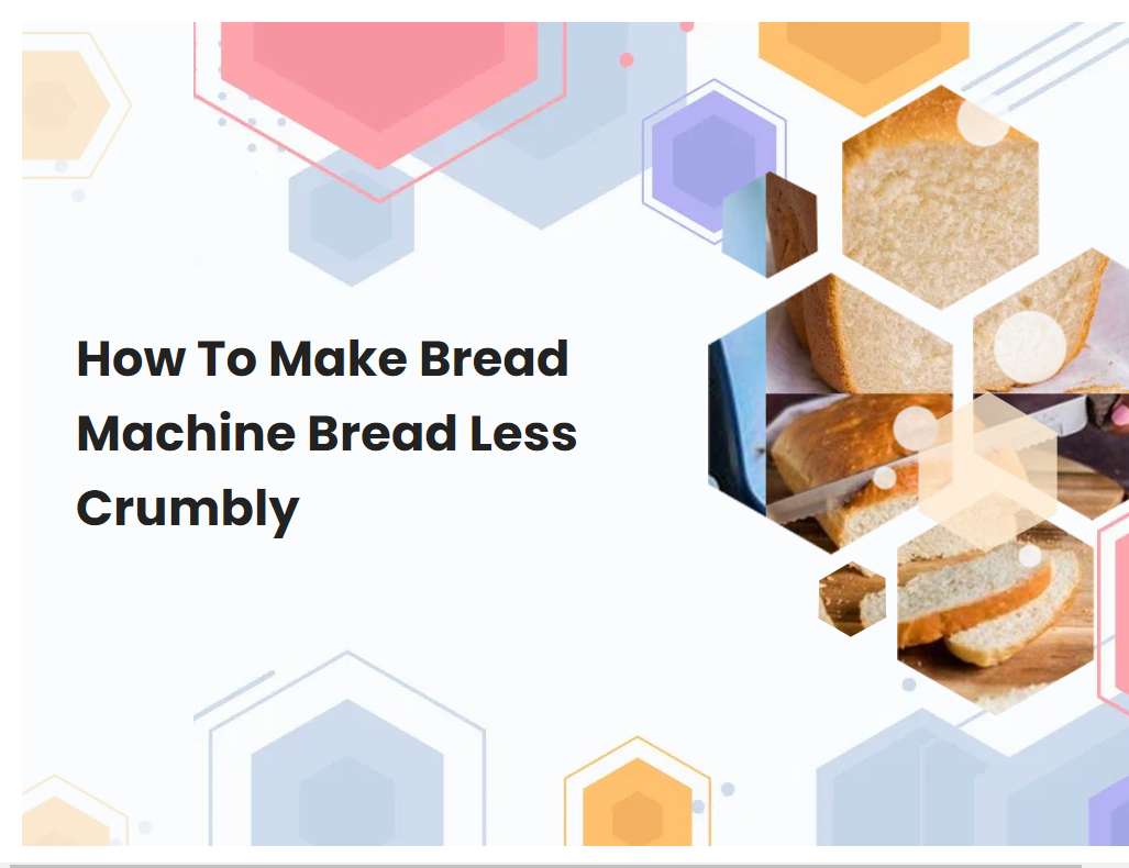 How To Make Bread Machine Bread Less Crumbly
