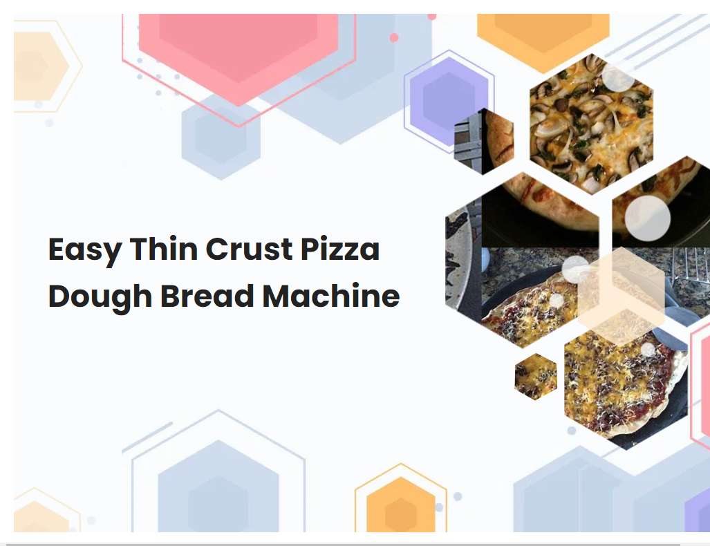 Easy Thin Crust Pizza Dough Bread Machine