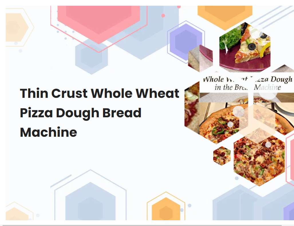 Thin Crust Whole Wheat Pizza Dough Bread Machine