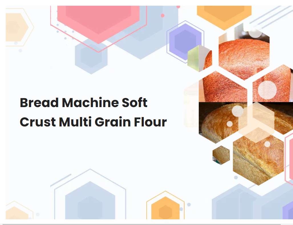 Bread Machine Soft Crust Multi Grain Flour