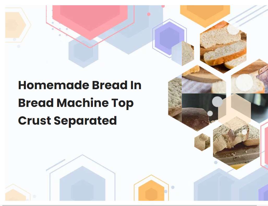 Homemade Bread In Bread Machine Top Crust Separated