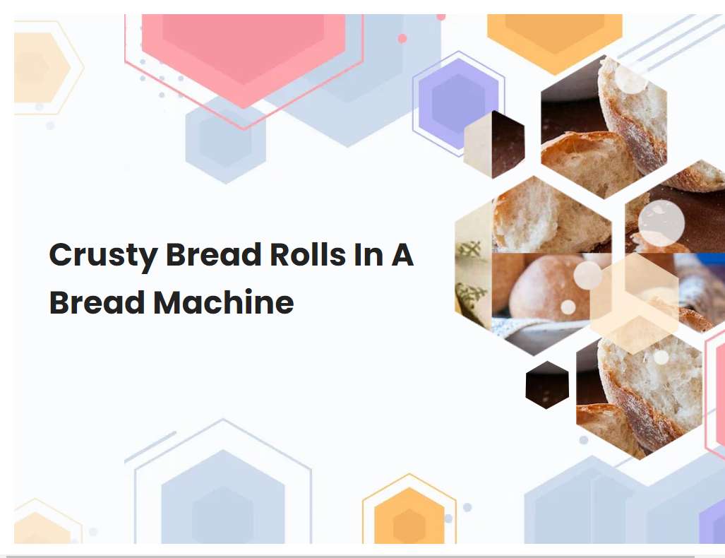 Crusty Bread Rolls In A Bread Machine