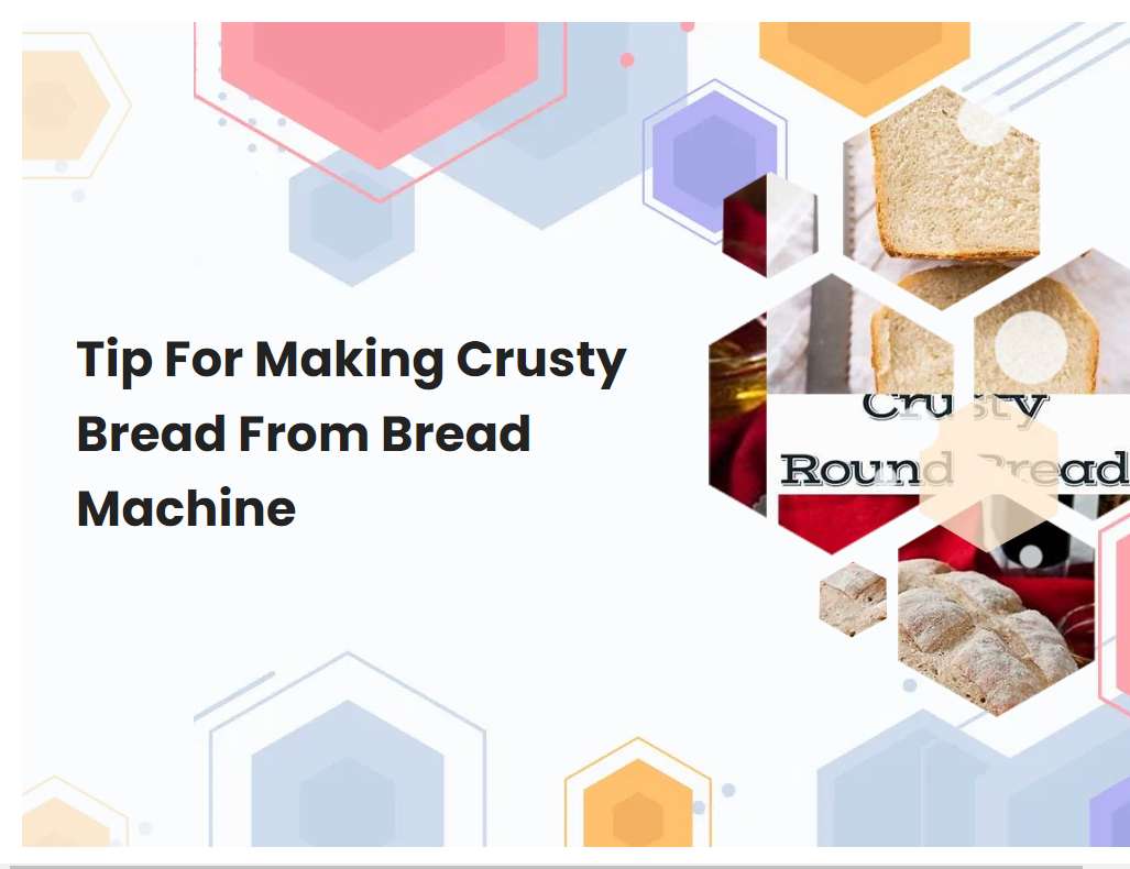 Tip For Making Crusty Bread From Bread Machine